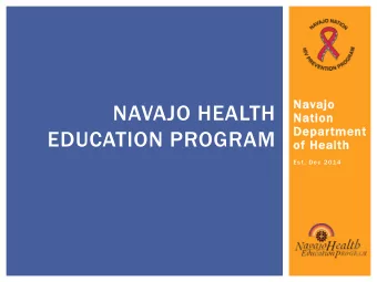 NAVAJO HEALTH  Na  Nation  Departm  tment  t  EDUCATION PROGRAM  of H  Healt  lth  Est. Dec 2014