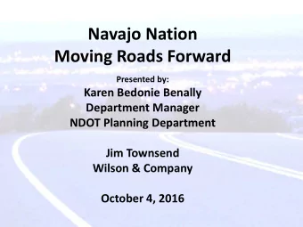 Navajo Nation  Moving Roads Forward  Presented by:  Karen Bedonie Benally  Department Manager  NDOT