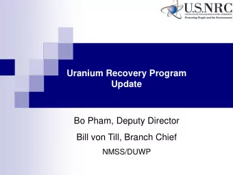 Uranium Recovery Program  Update  Bo Pham, Deputy Director  Bill von Till, Branch Chief  NMSS/DUWP