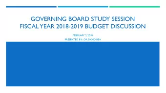 GOVERNING BOARD STUDY SESSION  FISCAL  YEAR 2018-2019 BUDGET DISCUSSION  FEBRUARY 5, 2018