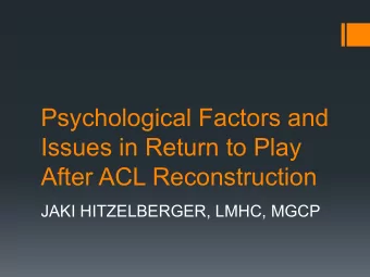 Psychological Factors and  Issues in Return to Play  After ACL Reconstruction  JAKI HITZELBERGER,