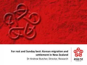 For rest and Sunday best: Korean migration and  settlement in New Zealand  Dr Andrew Butcher,
