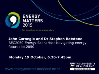 Monday 19 October, 6.30-7.45pm  BEC2050 Energy Scenarios Navigating New Zealands Energy Future