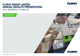 FLIWAY GROUP LIMITED  ANNUAL RESULTS PRESENTATION  FULL YEAR RESULT TO JUNE 2015  28 AUGUST 2015  1