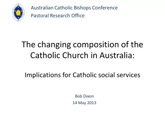 The changing composition of the  Catholic Church in Australia:  Implications for Catholic social