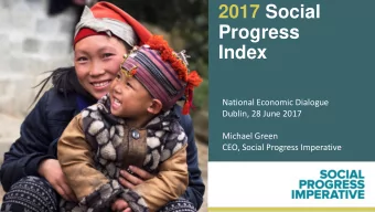 Progress  Index  National Economic Dialogue  Dublin, 28 June 2017  Michael Green  CEO, Social