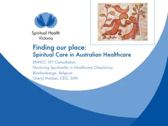 Finding our place:  Spiritual Care in Australian Healthcare ENHCC 15 th Consultation  Nurturing