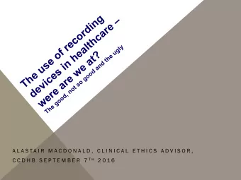 A L A S T A I R  M A C D O N A L D ,  C L I N I C A L  E T H I C S  A D V I S O R , C C D H B  S E