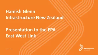 Hamish Glenn  Infrastructure New Zealand  Presentation to the EPA  East West Link  September 6,