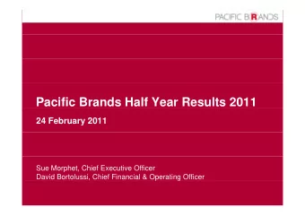 Pacific Brands Half Year Results 2011  24 February 2011  Sue Morphet, Chief Executive Officer