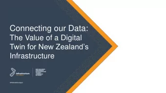 Connecting our Data:  The Value of a Digital  Twin for New Zealands  Infrastructure  Running