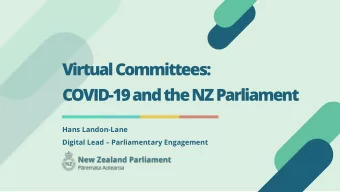 Virtual Committees:  COVID-19 and the NZ Parliament  Hans Landon-Lane Digital Lead