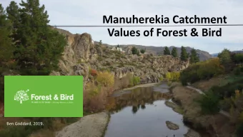 Manuherekia Catchment  Values of Forest &amp; Bird  Ben Goddard, 2019.  Te  Te Man  ana o  o te  te