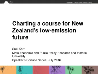 Zealands low -emission  future  Suzi Kerr  Motu Economic and Public Policy Research and Victoria
