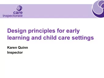 Design principles for early  learning and child care settings  Karen Quinn  Inspector  Key Aims