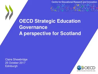 OECD Strategic Education  Governance  A perspective for Scotland  Claire Shewbridge  25 October