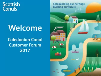 Welcome  Caledonian Canal  Customer Forum  2017  Agenda  10:30am  Welcome  10.35am  Operations