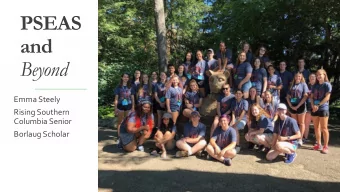 PSEAS  and  Beyond  Emma Steely  Rising Southern  Columbia Senior  Borlaug Scholar  What is PSEAS?