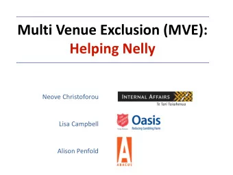 Multi Venue Exclusion (MVE):  Helping Nelly  Neove Christoforou  Lisa Campbell  Alison Penfold