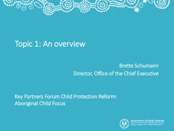 Topic 1: A  An o  n over  erview  Bret  ette S  e Schumann  Director, Of  Offi  fice o  of t  f the