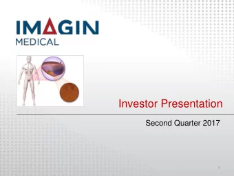 Investor Presentation  Second Quarter 2017  1  Company Overview Imagin Medical ... a medical