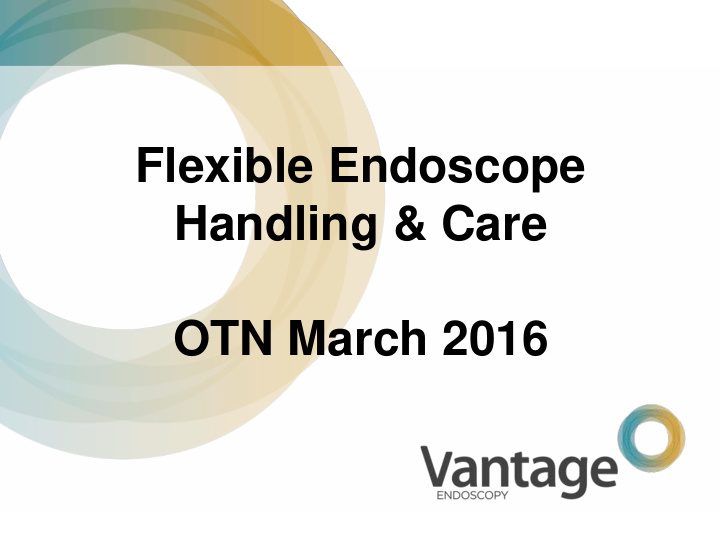 flexible endoscope handling amp care otn march 2016