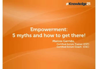 Empowerment:  5 myths and how to get there!  Marcos Garrido,  Certified Scrum Trainer (CST)