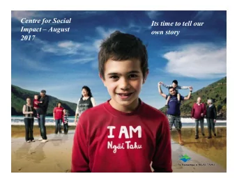 Centre for Social  Its time to tell our  Impact  August  own story  2017  1: What are the