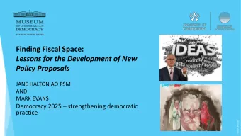Finding Fiscal Space:  Lessons for the Development of New  Policy Proposals  JANE HALTON AO PSM