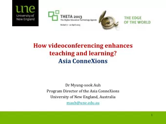 How videoconferencing enhances teaching and learning?  Asia ConneXions  Dr Myung-sook Auh  Program