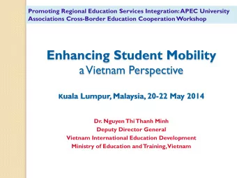 Enhancing Student Mobility  a Vietnam Perspective K uala Lumpur, Malaysia, 20-22 May 2014  Dr.