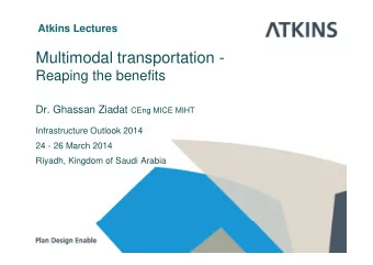Multimodal transportation -  R  Reaping the benefits  i  th  b  fit Dr. Ghassan Ziadat CEng MICE