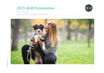2015 AGM Presentation 24 November 2015 Strictly Private &amp; Confidential. Not for Distribution.