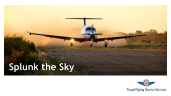 Splunk the Sky  Adam Ind  Splunk Answers - rfds  @adamlukeind  @RoyalFlyingDoc  Royal Flying Doctor