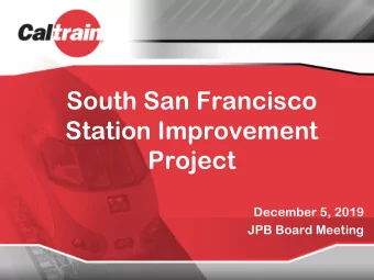 South San Francisco  Station Improvement  Project  December 5, 2019  JPB Board Meeting