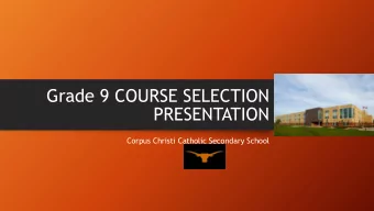 Grade 9 COURSE SELECTION  PRESENTATION  Corpus Christi Catholic Secondary School Education and