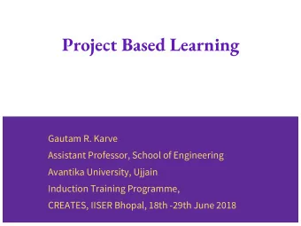 Project Based Learning  Gautam R. Karve  Assistant Professor, School of Engineering  Avantika