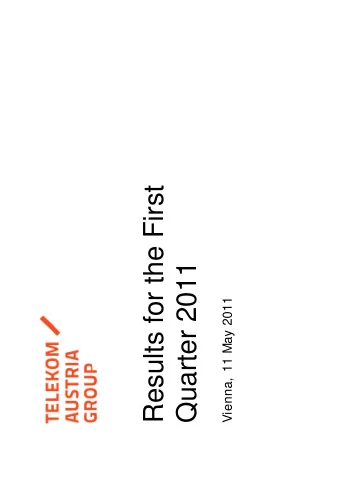 Results for the First  Quarter 2011  Vienna, 11 May 2011  Cautionary S  tatement   This