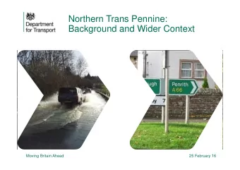 Northern Trans Pennine:  Background and Wider Context  Moving Britain Ahead  25 February 16