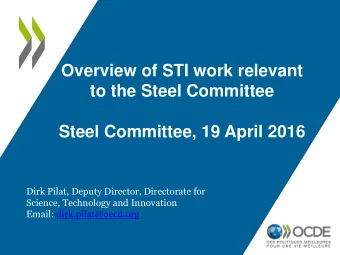 to the Steel Committee  Steel Committee, 19 April 2016  Dirk Pilat, Deputy Director, Directorate