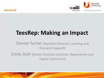 TeesRep: Making an Impact Denise Turner (Assistant Director, Learning and  Research Support) Emily
