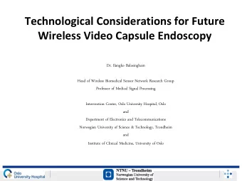 Technological Considerations for Future Wireless Video Capsule Endoscopy  Dr. Ilangko Balasingham