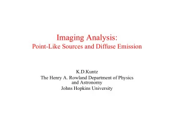 Imaging Analysis:  Point-Like Sources and Diffuse Emission  K.D.Kuntz  The Henry A. Rowland