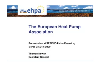 The European Heat Pump  Association  Presentation at SEPEMO kick-off meeting  Boras 23./24.6.2009