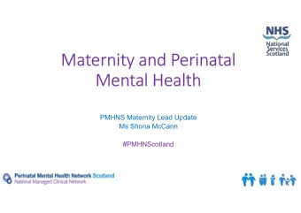 Maternity and Perinatal  Mental Health  PMHNS Maternity Lead Update  Ms Shona McCann  #PMHNScotland