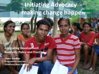 Initiating Advocacy  -  making change happen  Integrating Development  Research, Policy and