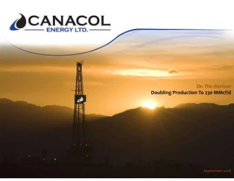 On The Horizon  Doubling Production To 230 MMcf/d  September 2018  Forward Looking Statements  This