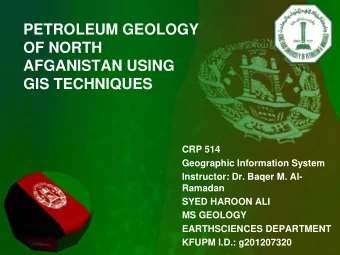 PETROLEUM GEOLOGY  OF NORTH  AFGANISTAN USING  GIS TECHNIQUES  CRP 514  Geographic Information