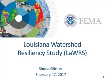 Resiliency Study (LaWRS)  Shona Gibson  February 27, 2017  1  Background  In response to flood