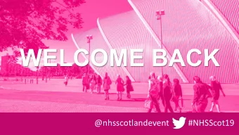 WELCOME BACK  @nhsscotlandevent  #NHSScot19  Shirley Rogers  NHS Scotland Chief People Officer